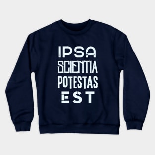 Francis Bacon latin quote: Ipsa Scientia Potestas Est (Knowledge itself is power) Crewneck Sweatshirt